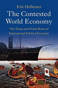 The Contested World Economy: Deep and Global Roots of International Political Economy