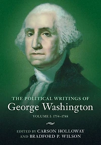 The Political Writings of George Washington: Volume 1, 1754-1788: I: 1754-1788