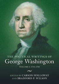 The Political Writings of George Washington: Volume 1, 1754-1788: I: 1754-1788