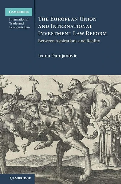 The European Union and International Investment Law Reform: Between Aspirations Reality