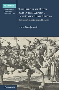 The European Union and International Investment Law Reform: Between Aspirations Reality