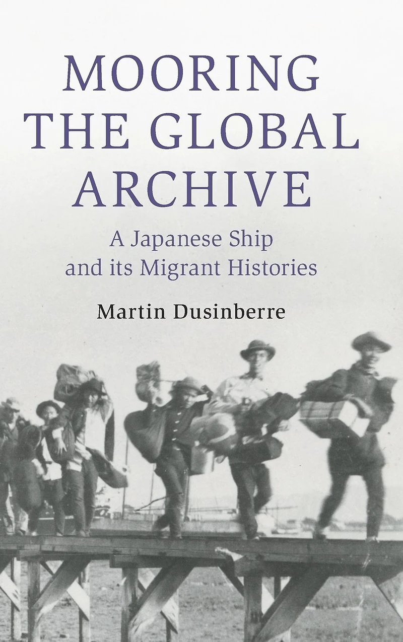 Mooring the Global Archive: A Japanese Ship and its Migrant Histories