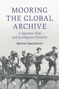 Mooring the Global Archive: A Japanese Ship and its Migrant Histories