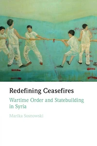 Redefining Ceasefires: Wartime Order and Statebuilding Syria