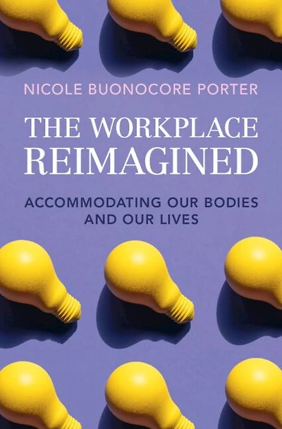 The Workplace Reimagined: Accommodating Our Bodies and Lives