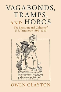 Vagabonds, Tramps, and Hobos: The Literature Culture of U.S. Transiency 1890-1940