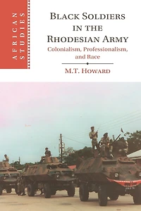 Black Soldiers the Rhodesian Army: Colonialism, Professionalism, and Race