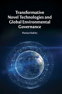 Transformative Novel Technologies and Global Environmental Governance