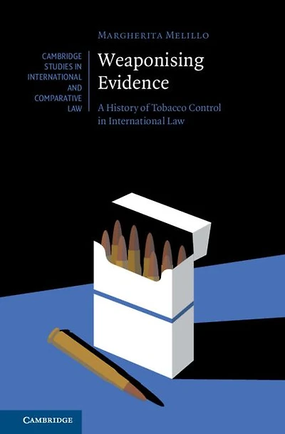 Weaponising Evidence: A History of Tobacco Control International Law