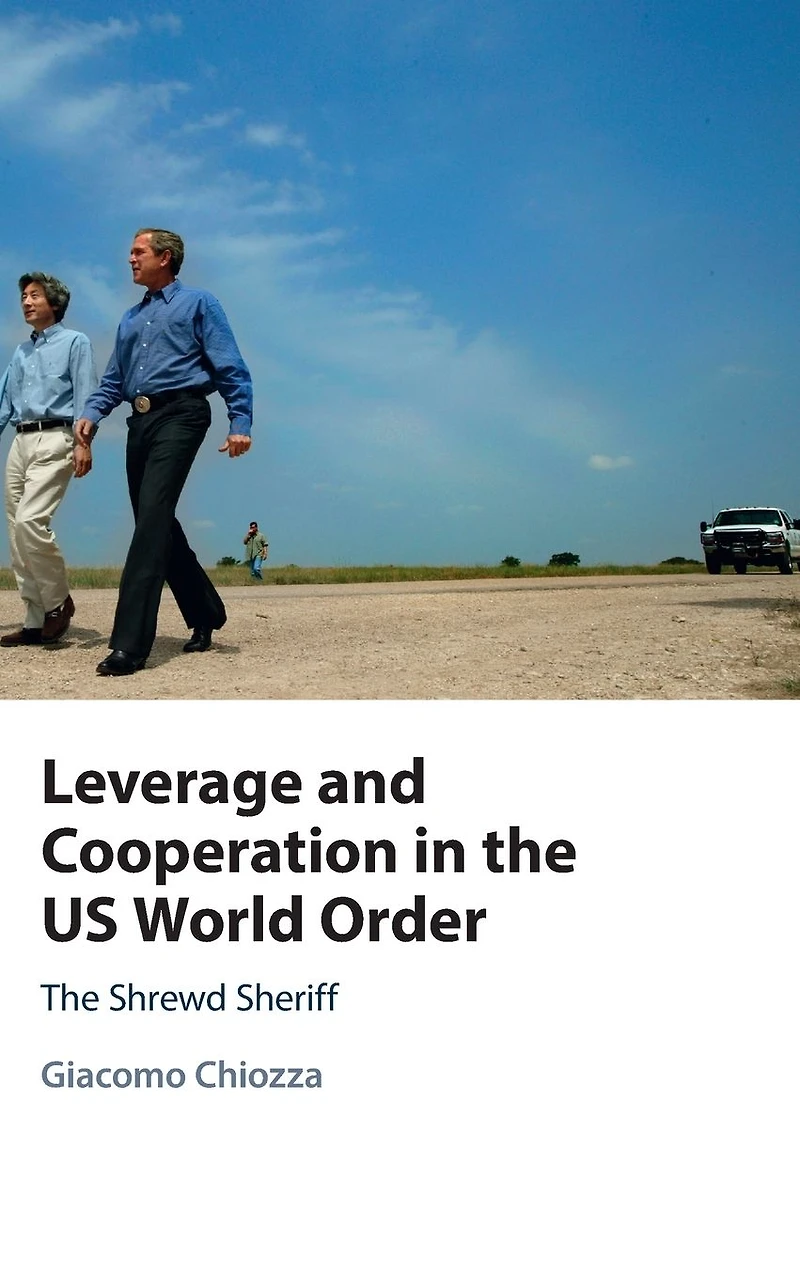Leverage and Cooperation The US World Order: Shrewd Sheriff