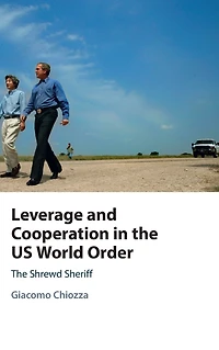 Leverage and Cooperation The US World Order: Shrewd Sheriff