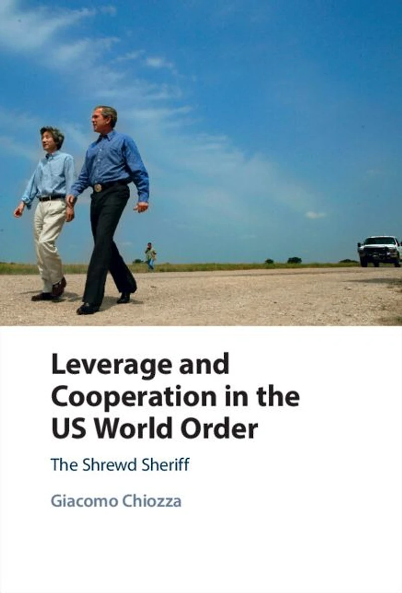 Leverage and Cooperation The US World Order: Shrewd Sheriff