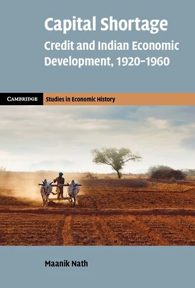 Capital Shortage: Credit and Indian Economic Development, 1920-1960