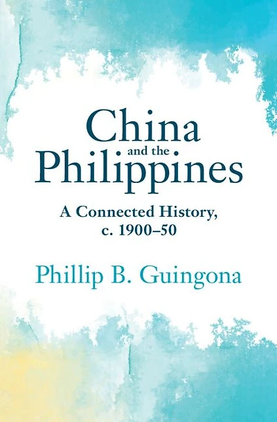 China and the Philippines: A Connected History, c. 1900-50