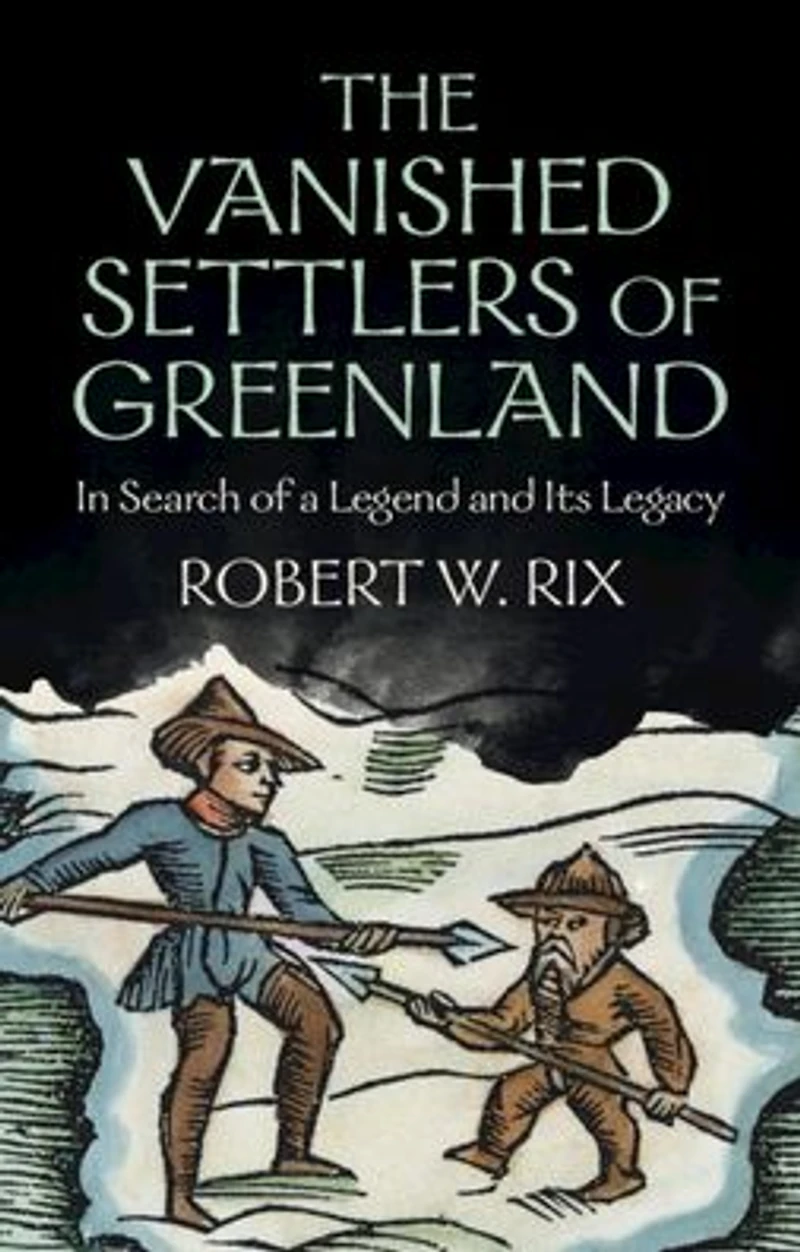 The Vanished Settlers of Greenland: Search a Legend and Its Legacy