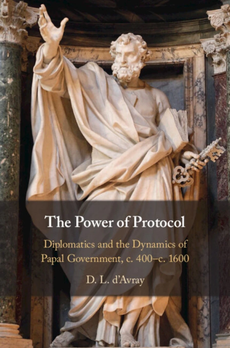 the Power of Protocol: Diplomatics and Dynamics Papal Government, c. 400 - c.1600