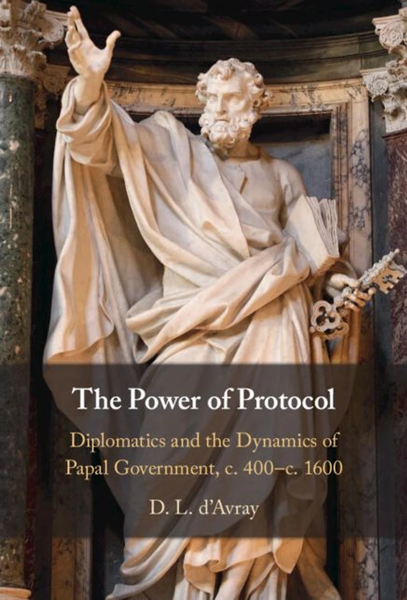 the Power of Protocol: Diplomatics and Dynamics Papal Government, c. 400 - c.1600
