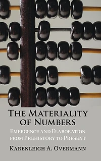 The Materiality of Numbers: Emergence and Elaboration from Prehistory to Present