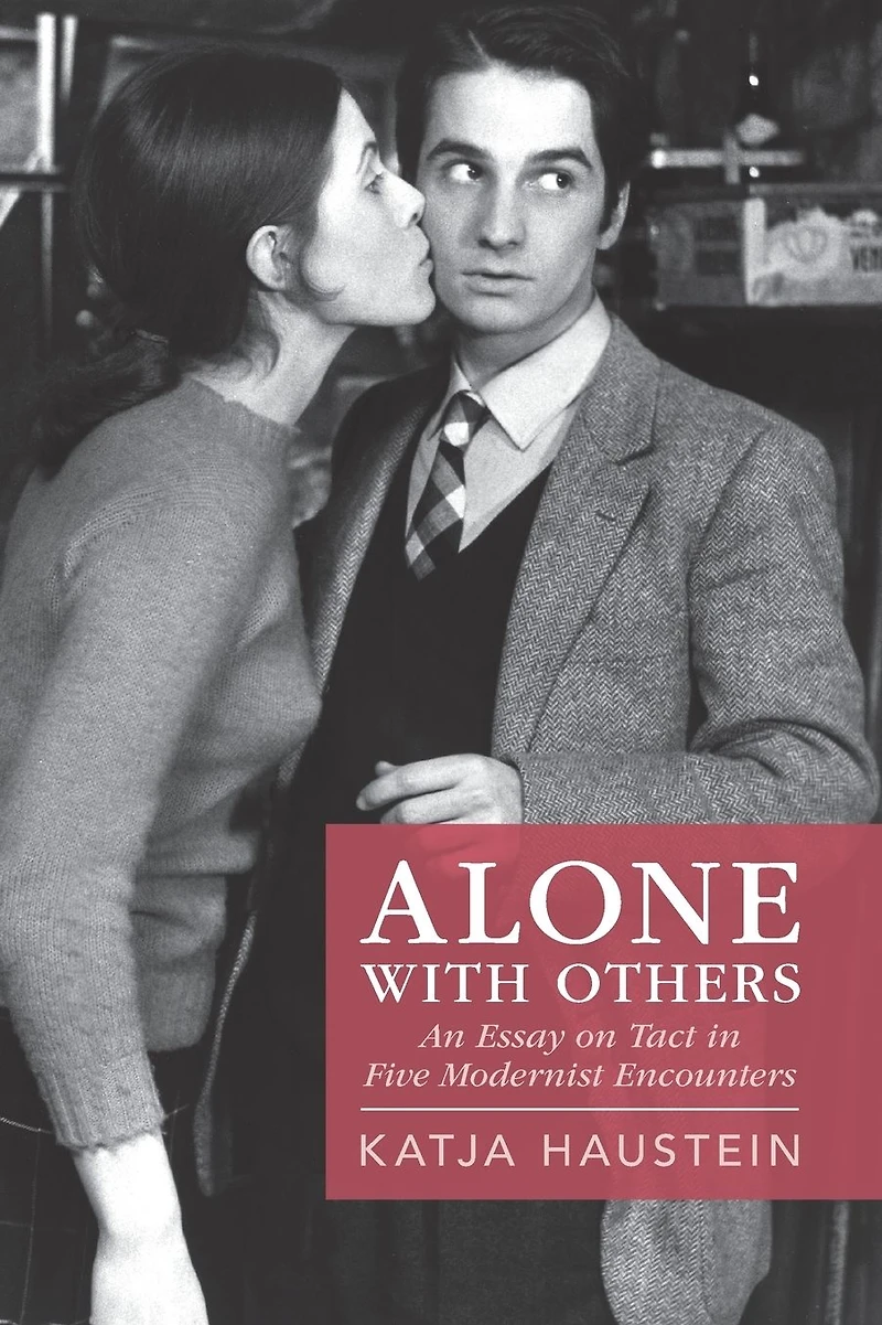 Alone with Others: An Essay on Tact Five Modernist Encounters