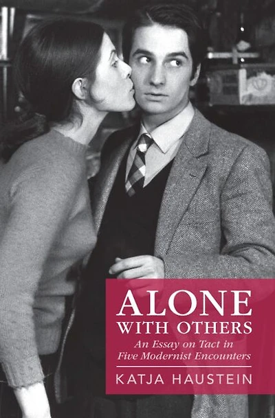 Alone with Others: An Essay on Tact Five Modernist Encounters