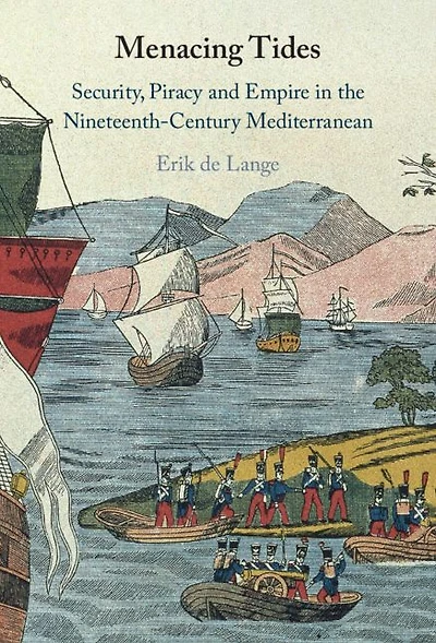 Menacing Tides: Security, Piracy and Empire the Nineteenth-Century Mediterranean