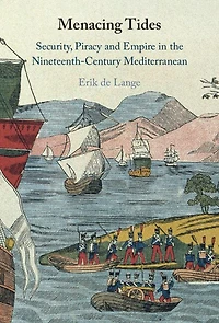 Menacing Tides: Security, Piracy and Empire the Nineteenth-Century Mediterranean