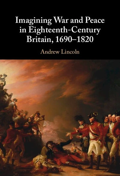 Imagining War and Peace Eighteenth-Century Britain, 1690-1820