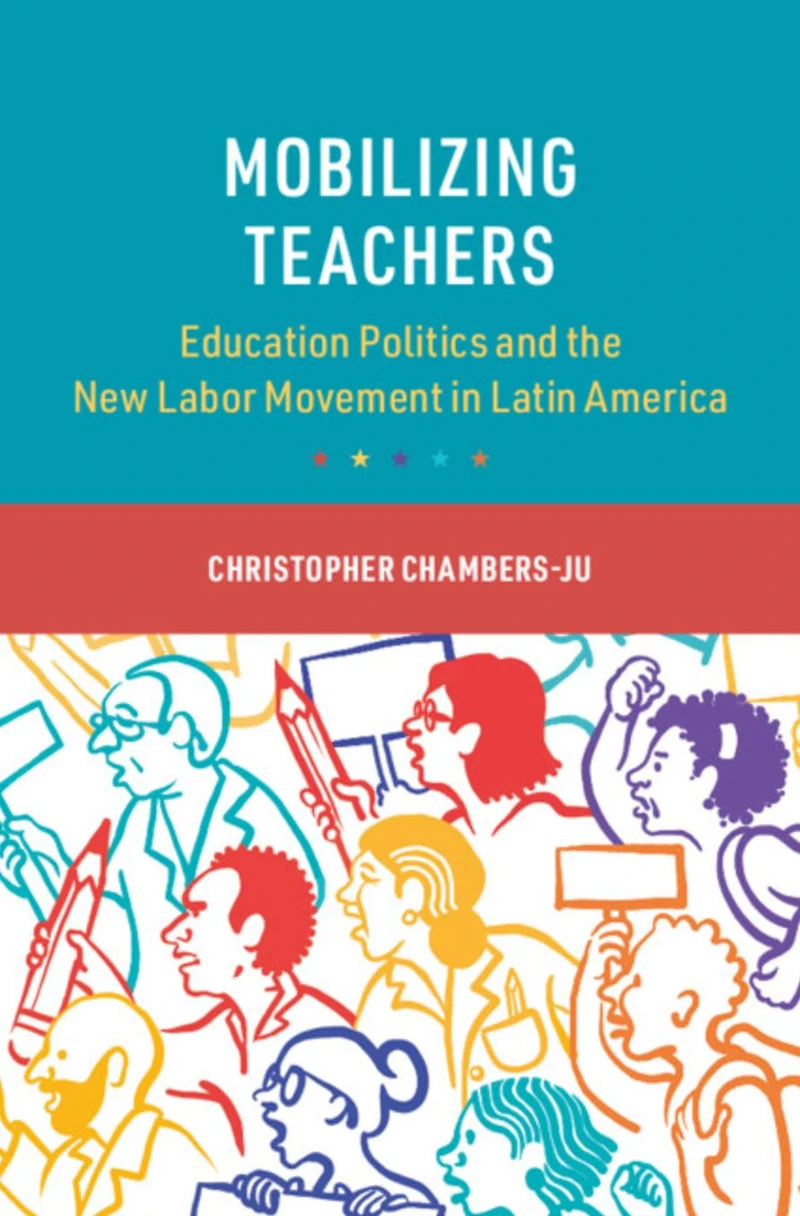 Mobilizing Teachers: Education Politics and the New Labor Movement Latin America