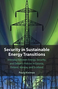 Security Sustainable Energy Transitions: Interplay between Energy, Security, and Defence Policies Estonia, Finland, Norway, Scotland