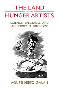 the Land of Hunger Artists: Science, Spectacle and Authority, c.1880-1922