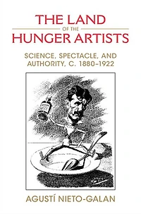 the Land of Hunger Artists: Science, Spectacle and Authority, c.1880-1922