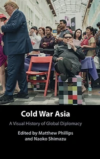 Cold War Asia: A Visual History of Global Diplomacy