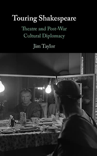 Touring Shakespeare: Theatre and Post-War Cultural Diplomacy