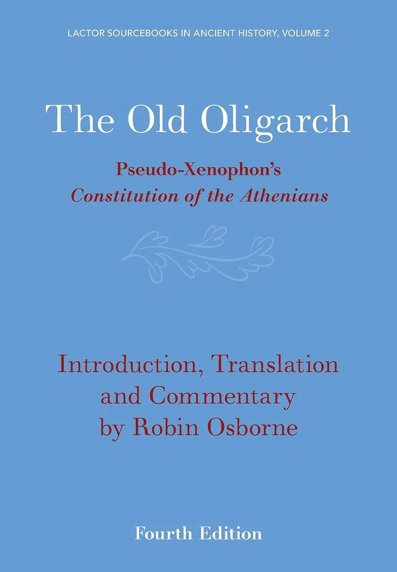 The Old Oligarch: Pseudo-Xenophon's Constitution of the Athenians