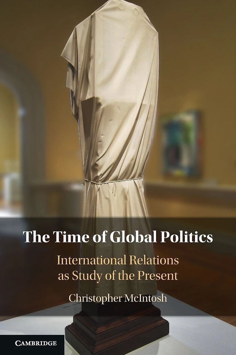 the Time of Global Politics: International Relations as Study Present