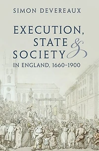 Execution, State and Society England, 1660-1900