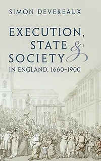 Execution, State and Society England, 1660-1900