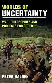 Worlds of Uncertainty: War, Philosophies and Projects for Order