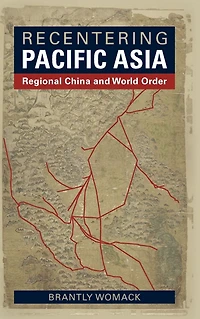 Recentering Pacific Asia: Regional China and World Order