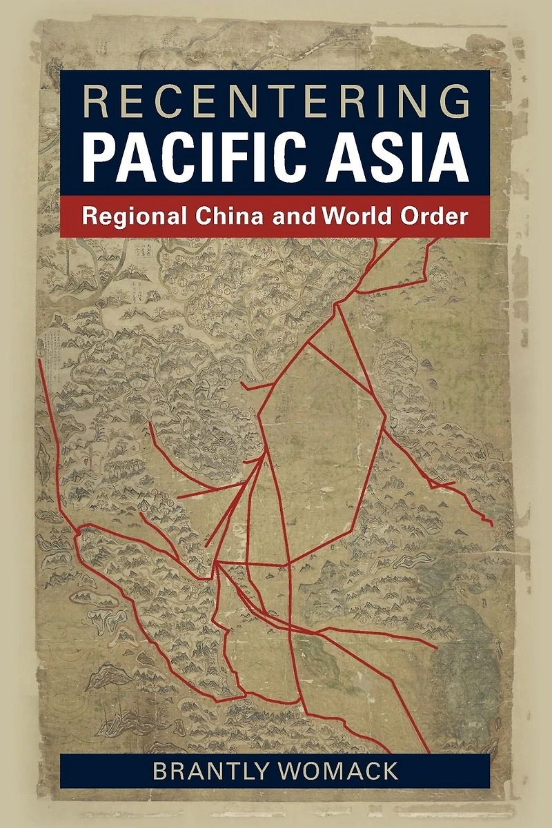 Recentering Pacific Asia: Regional China and World Order