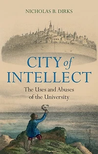 City of Intellect: the Uses and Abuses University