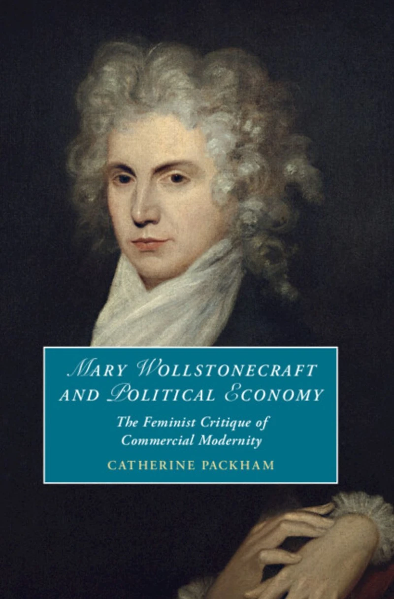 Mary Wollstonecraft and Political Economy: The Feminist Critique of Commercial Modernity