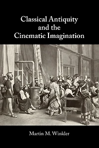 Classical Antiquity and the Cinematic Imagination