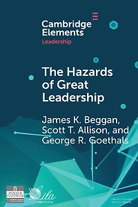 The Hazards of Great Leadership: Detrimental Consequences Leader Exceptionalism