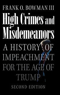 High Crimes and Misdemeanors: A History of Impeachment for the Age Trump