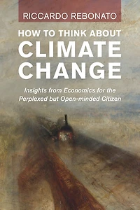 How To Think About Climate Change: Insights from Economics for the Perplexed but Open-minded Citizen