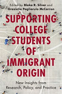 Supporting College Students of Immigrant Origin: New Insights from Research, Policy, and Practice