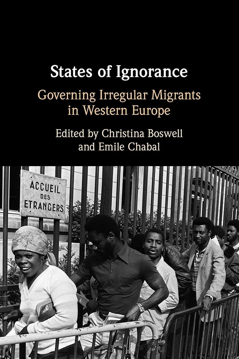 States of Ignorance: Governing Irregular Migrants Western Europe