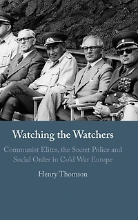 Watching the Watchers: Communist Elites, Secret Police and Social Order Cold War Europe
