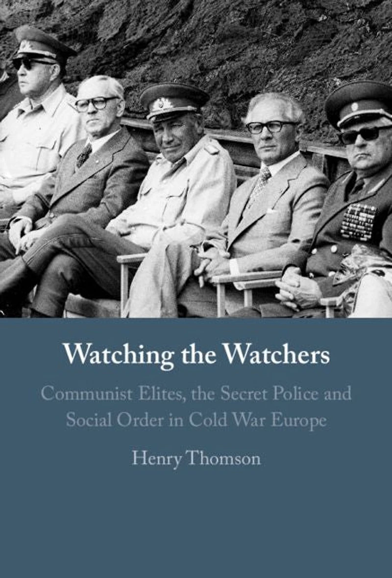 Watching the Watchers: Communist Elites, Secret Police and Social Order Cold War Europe